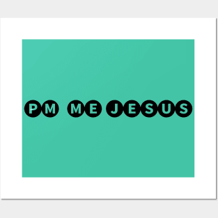 PM ME JESUS Posters and Art